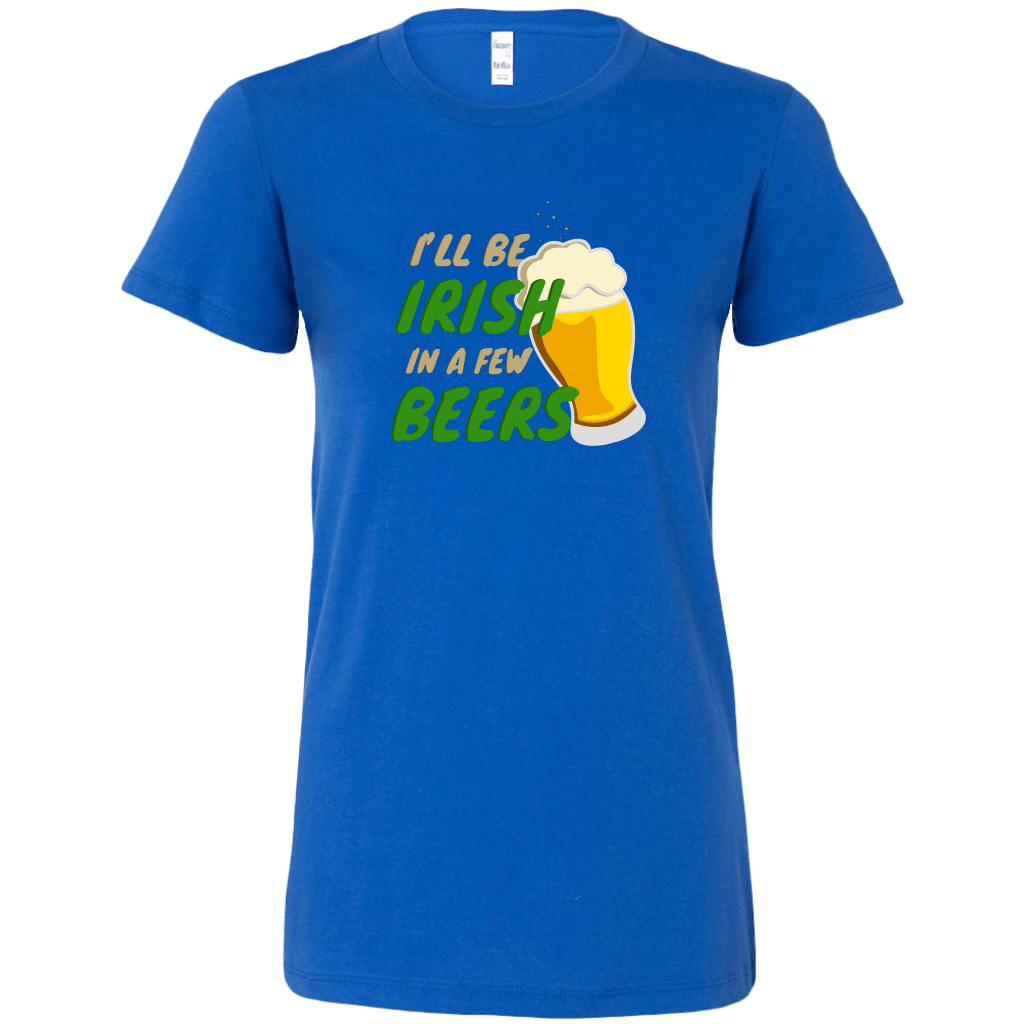 I'll Be Irish In A Few Beers St. Patrick's Day Funny Women's T-shirt