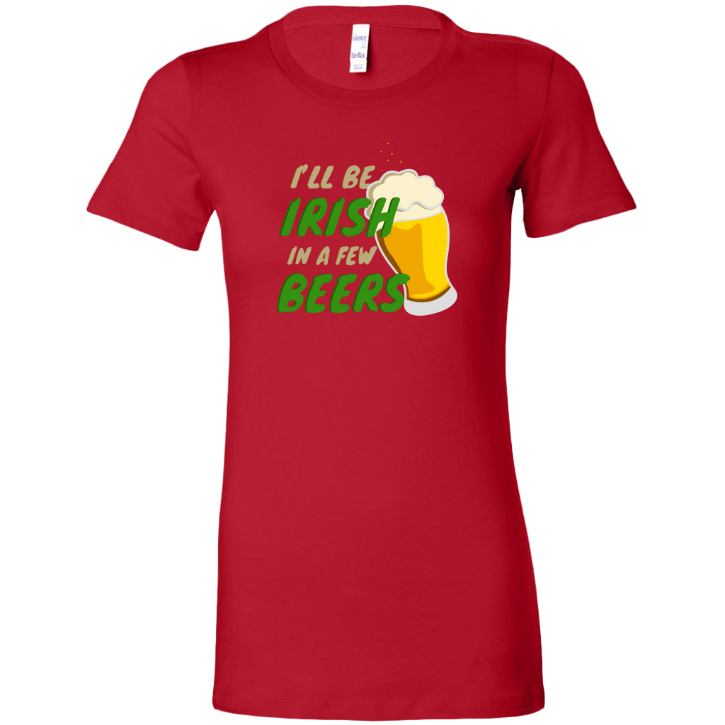 I'll Be Irish In A Few Beers St. Patrick's Day Funny Women's T-shirt