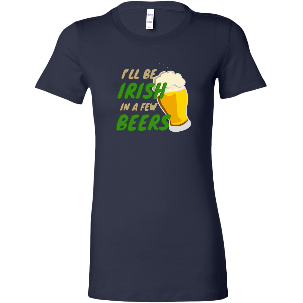 I'll Be Irish In A Few Beers St. Patrick's Day Funny Women's T-shirt