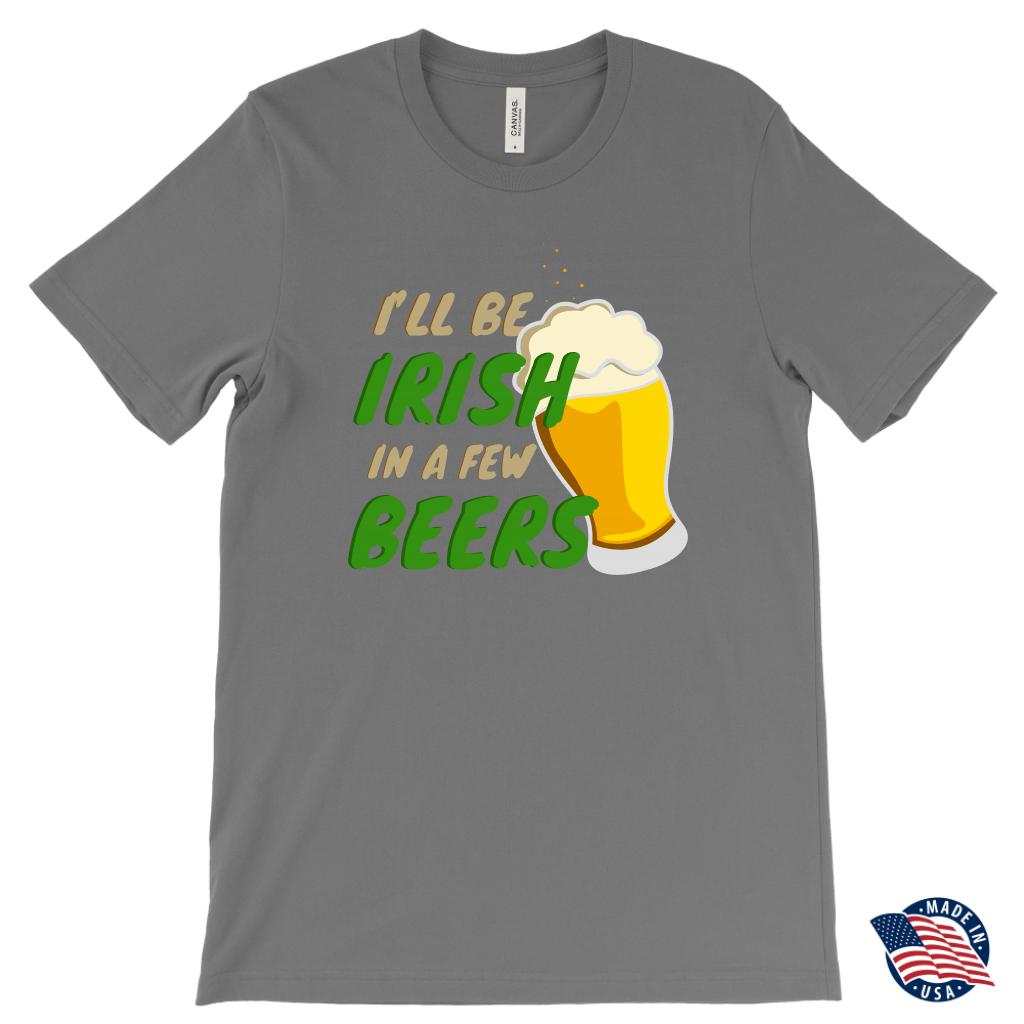 I'll Be Irish In A Few Beers St. Patrick's Day Funny T-shirt